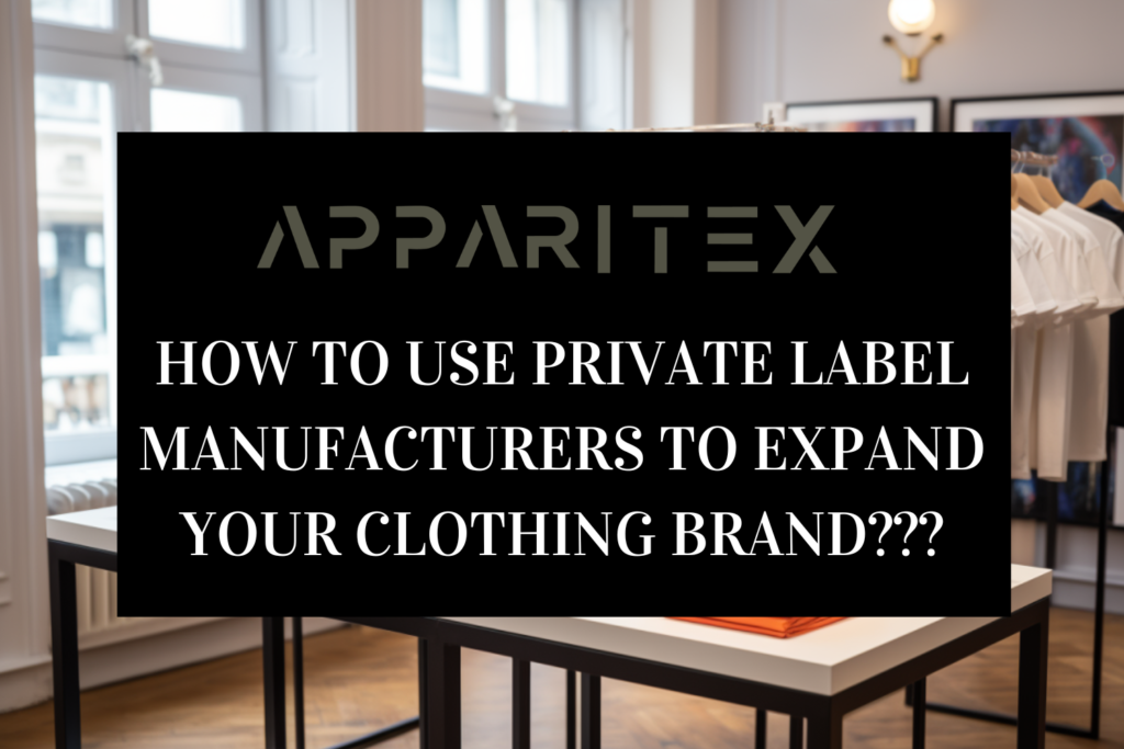 How to Use Private Label Manufacturers to Expand Your Clothing Brand